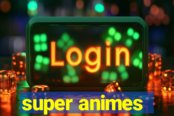 super animes